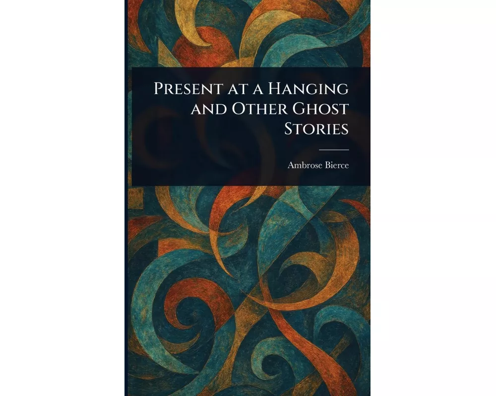 Present at a Hanging and Other Ghost Stories