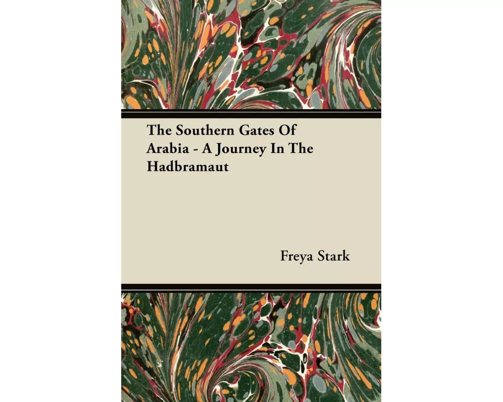 The Southern Gates of Arabia - A Journey in the Hadbramaut