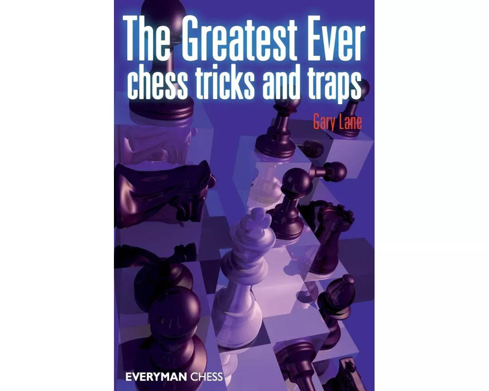 Greatest Ever Chess Tricks and Traps