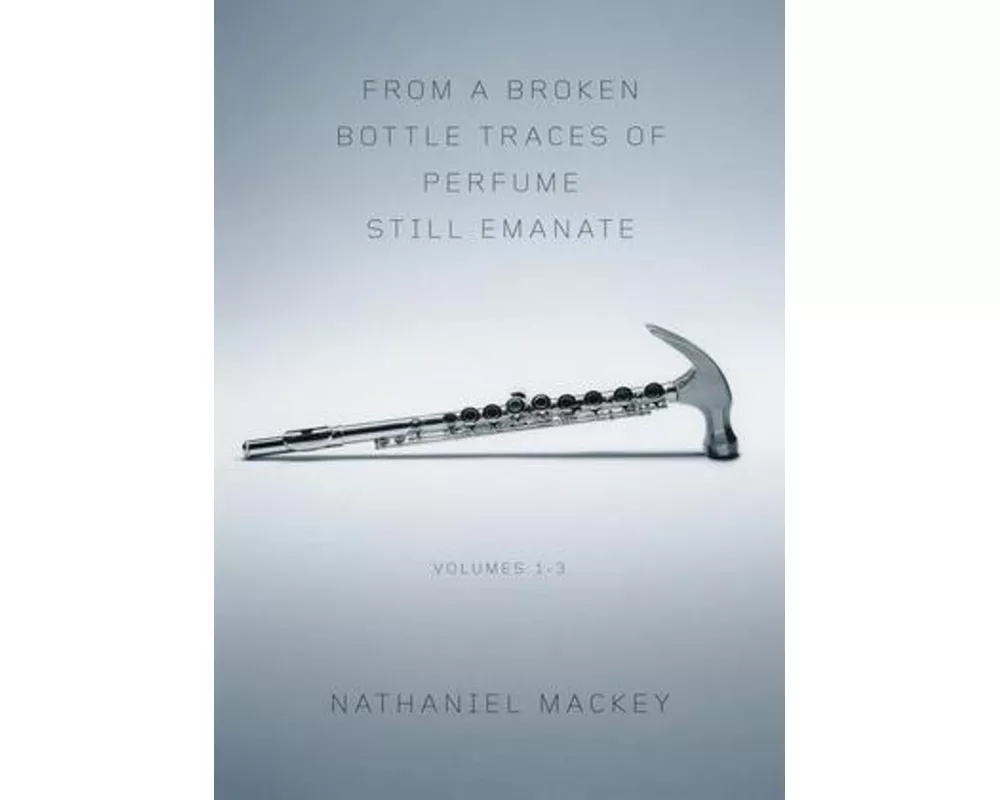 From a Broken Bottle Traces of Perfume Still Emanate, Volumes 1-3