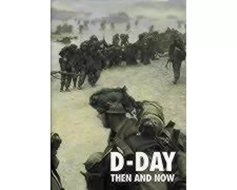 D-Day: Then and Now (Volume 2)