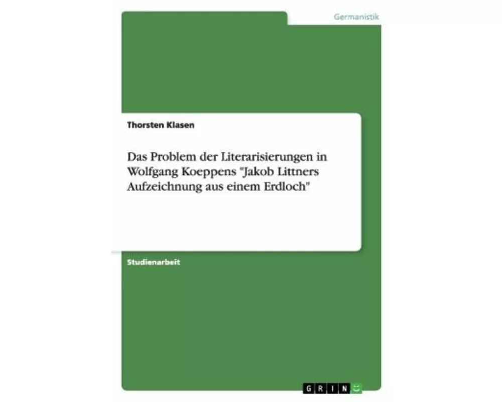 Das Problem der Literarisierungen in Wolfgang Koeppens "Jakob Littners Aufzeichnung aus einem Erdloch"