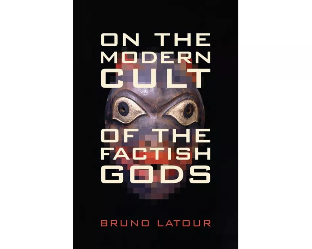 On the Modern Cult of the Factish Gods