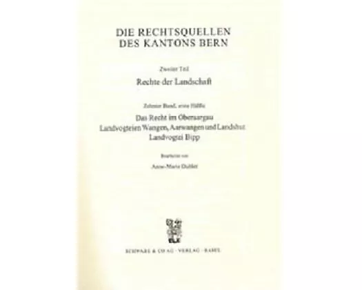 Rechtsquellen des Kanton Bern / Die Rechtsquellen des Kantons Bern. Rechte der Landschaft / Das Recht im Oberaargau, Landvogtei Wangen, Aarwangen und