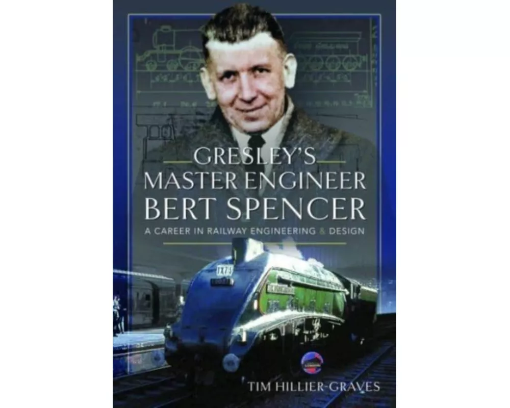 Gresley's Master Engineer, Bert Spencer