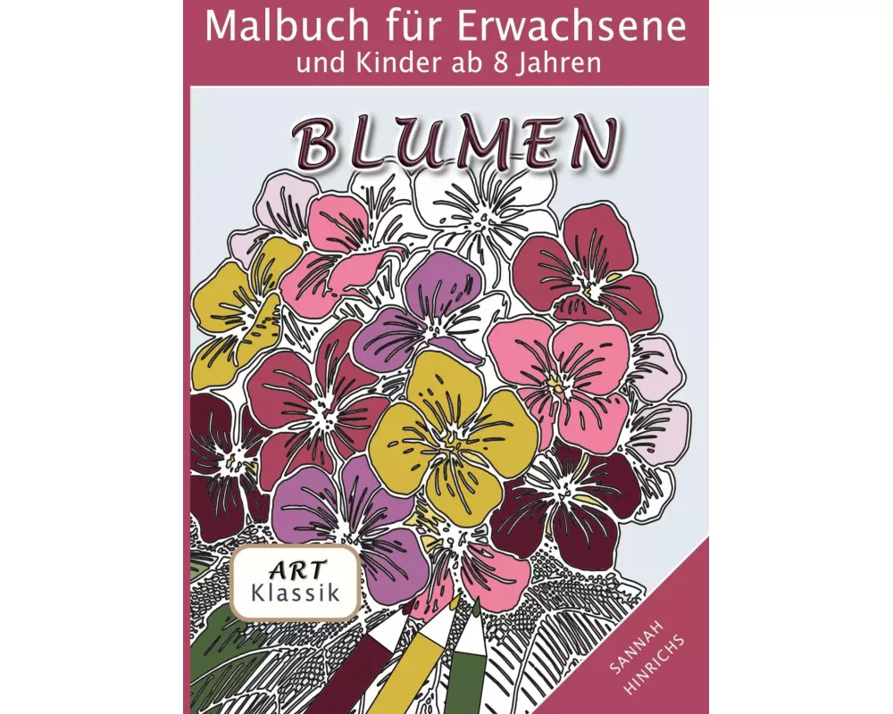 Klassik Art Malbuch für Erwachsene und Kinder ab 8 Jahren - Blumen