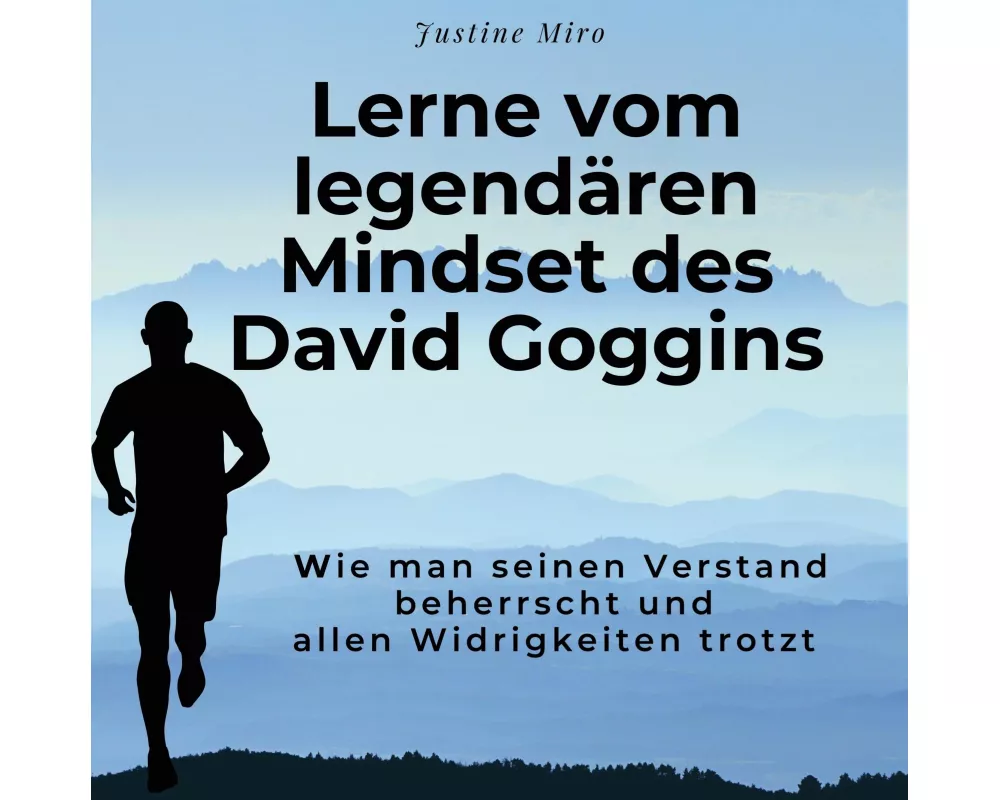 Lerne vom legendären Mindset des David Goggins