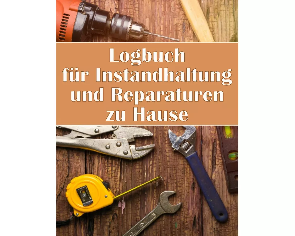 Logbuch fr Instandhaltung und Reparaturen zu Hause