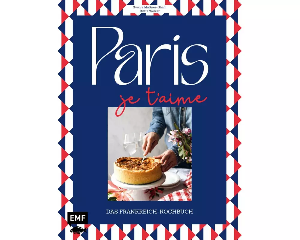 Paris – Je t'aime – Das Frankreich-Kochbuch