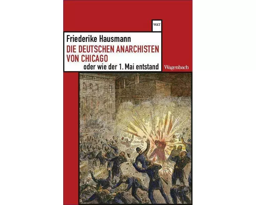 Die deutschen Anarchisten von Chicago oder wie der 1. Mai entstand