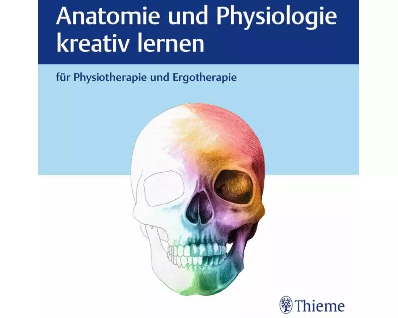 Anatomie und Physiologie kreativ lernen für Physiotherapie und Ergotherapie