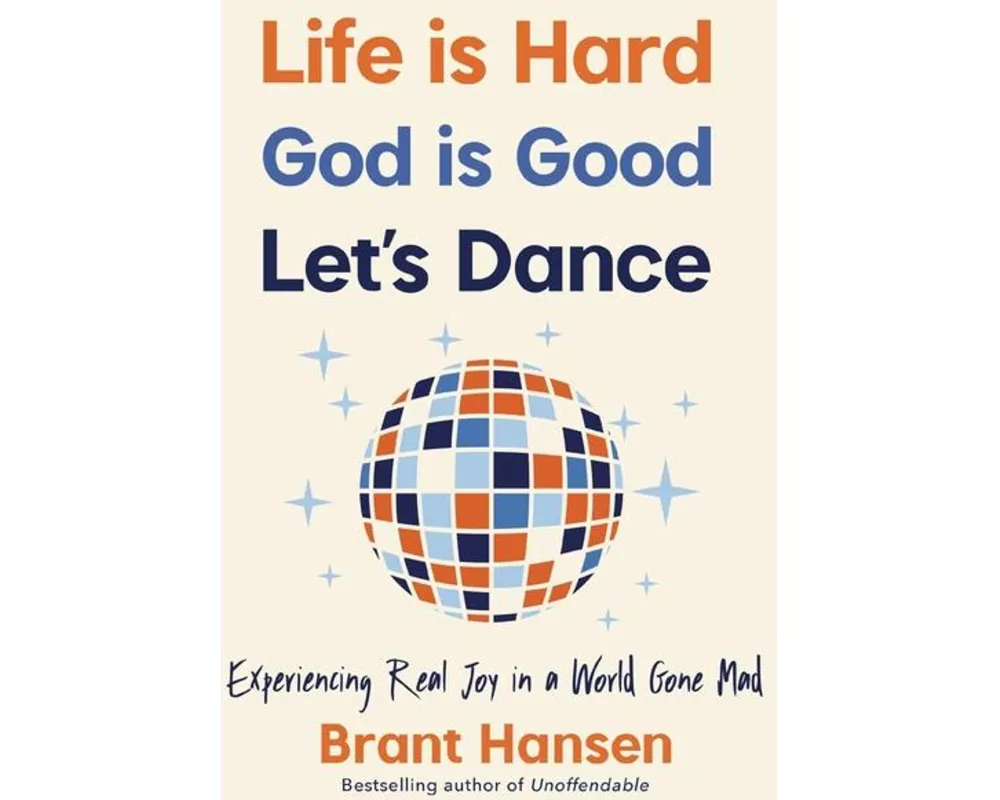 Life Is Hard. God Is Good. Let's Dance