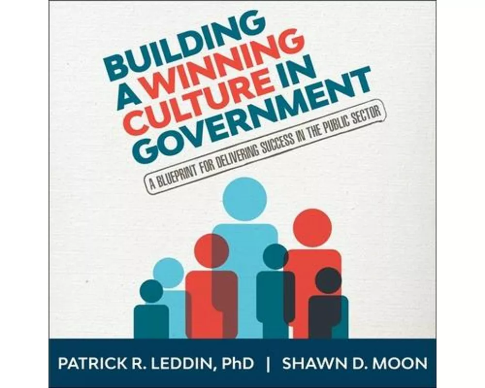 Building a Winning Culture in Government: A Blueprint for Delivering Success in the Public Sector