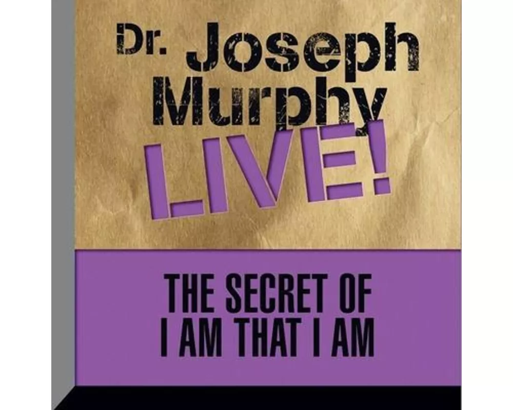The Secret I Am That I Am: Dr. Joseph Murphy Live!