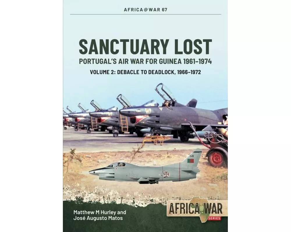 Sanctuary Lost: Portugal's Air War for Guinea 1961-1974
