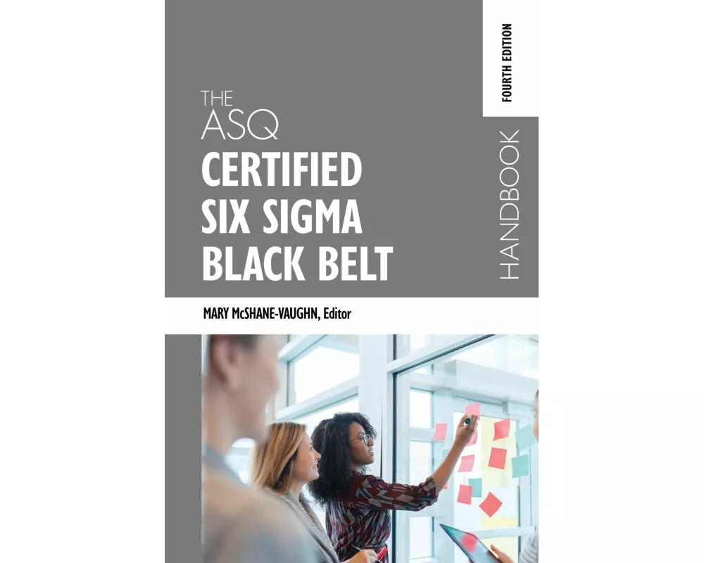 The ASQ Certified Six Sigma Black Belt Handbook, Fourth Edition