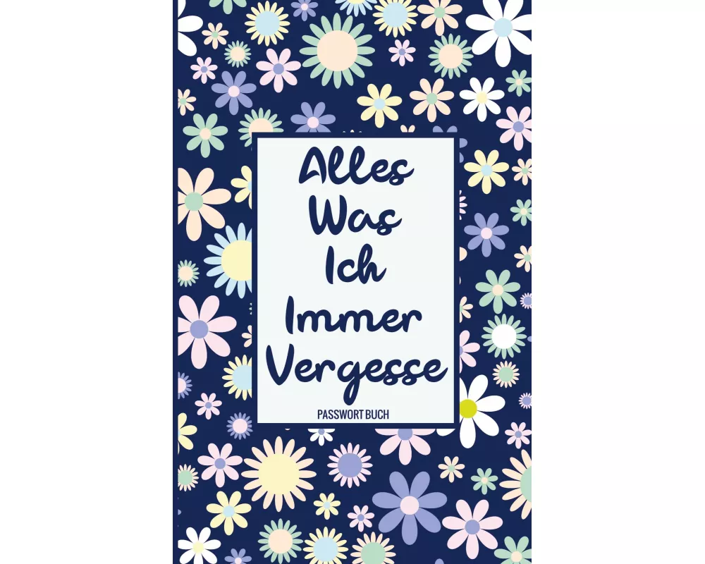 Alles, Was Ich Immer Vergesse - Passwort Buch