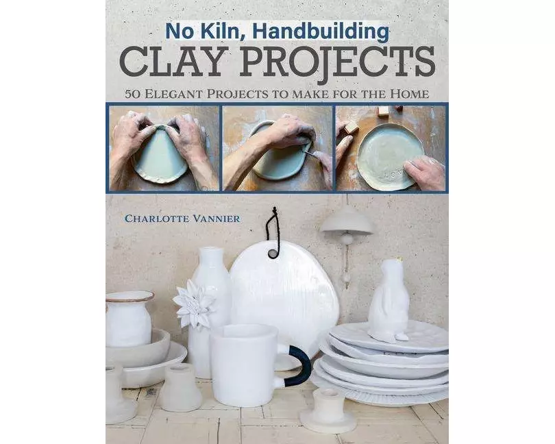 No Kiln, Handbuilding Clay Projects