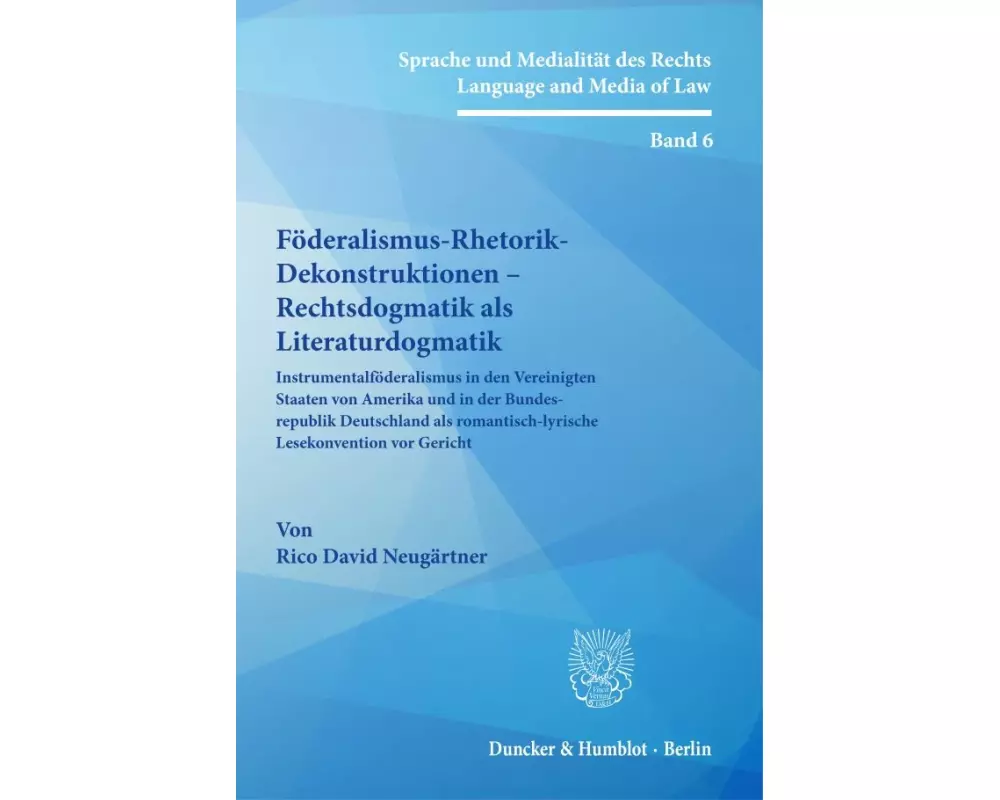 Föderalismus-Rhetorik-Dekonstruktionen - Rechtsdogmatik als Literaturdogmatik