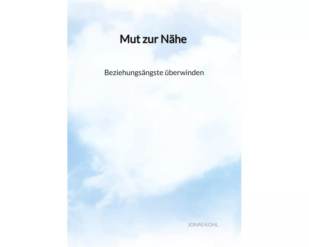 Mut zur Nähe - Beziehungsängste überwinden