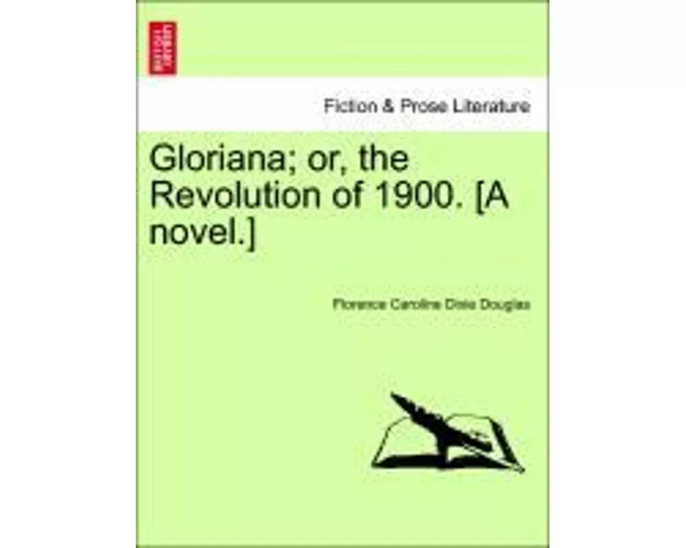 Gloriana; Or, the Revolution of 1900. [A Novel.]