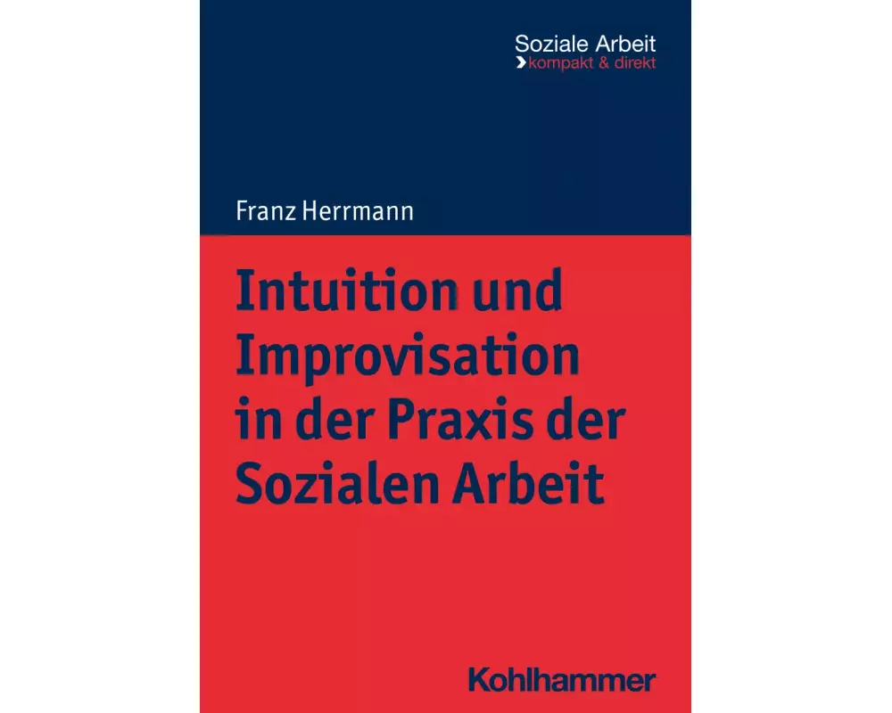 Intuition und Improvisation in der Praxis der Sozialen Arbeit