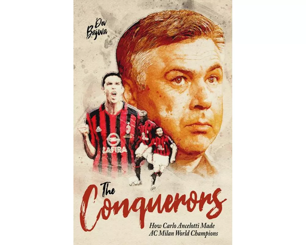 The Conquerors: How Carlo Ancelotti Made AC Milan World Champions