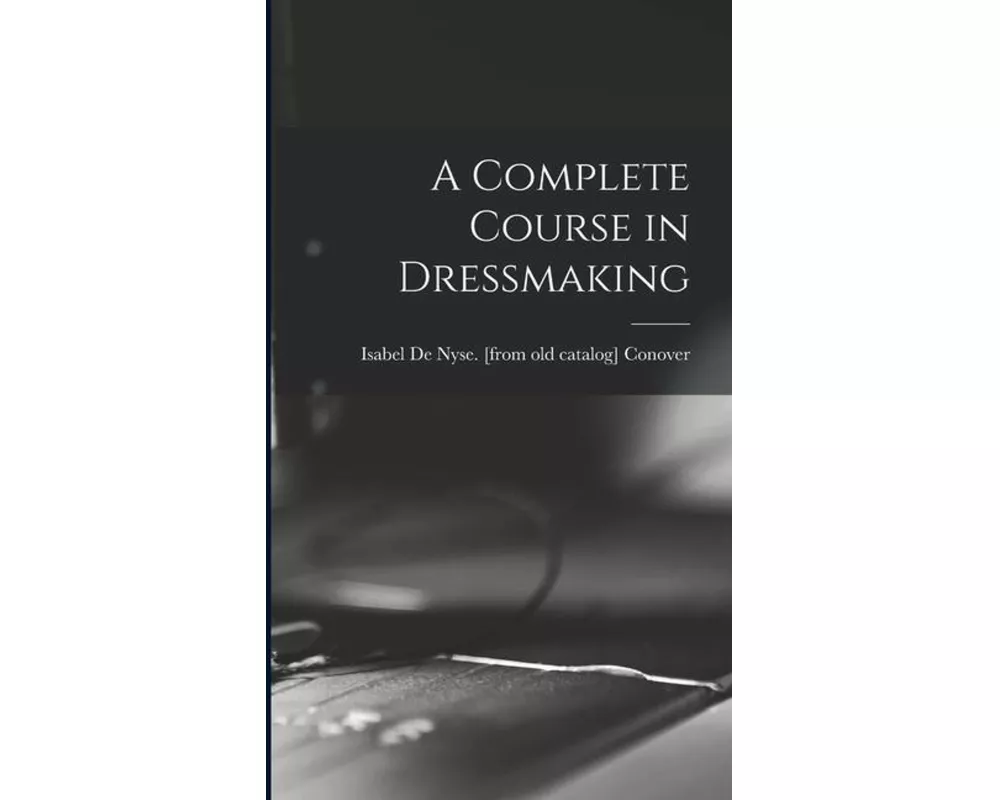 A Complete Course in Dressmaking