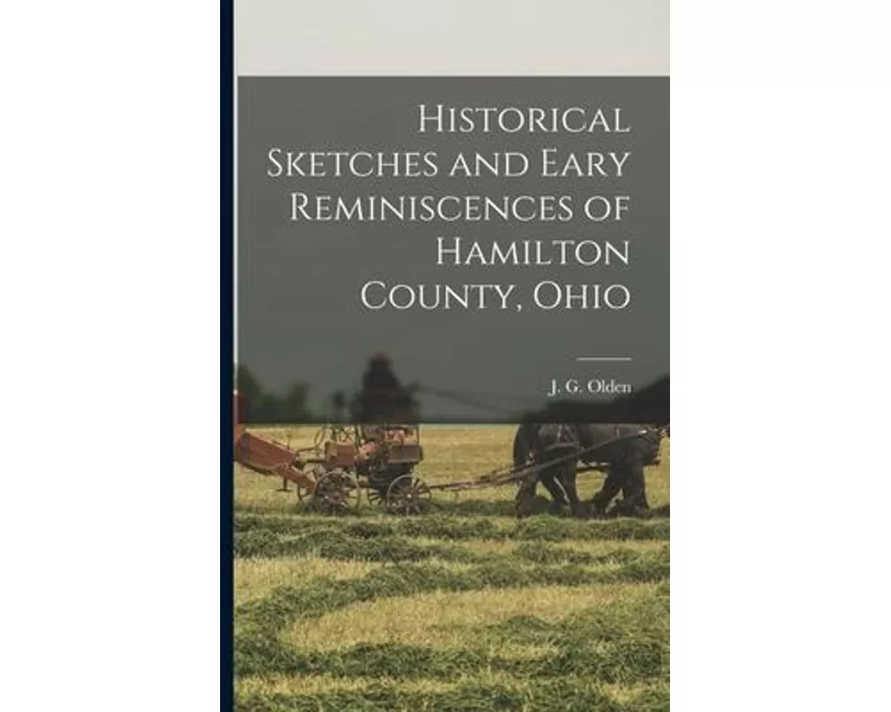 Historical Sketches and Eary Reminiscences of Hamilton County, Ohio