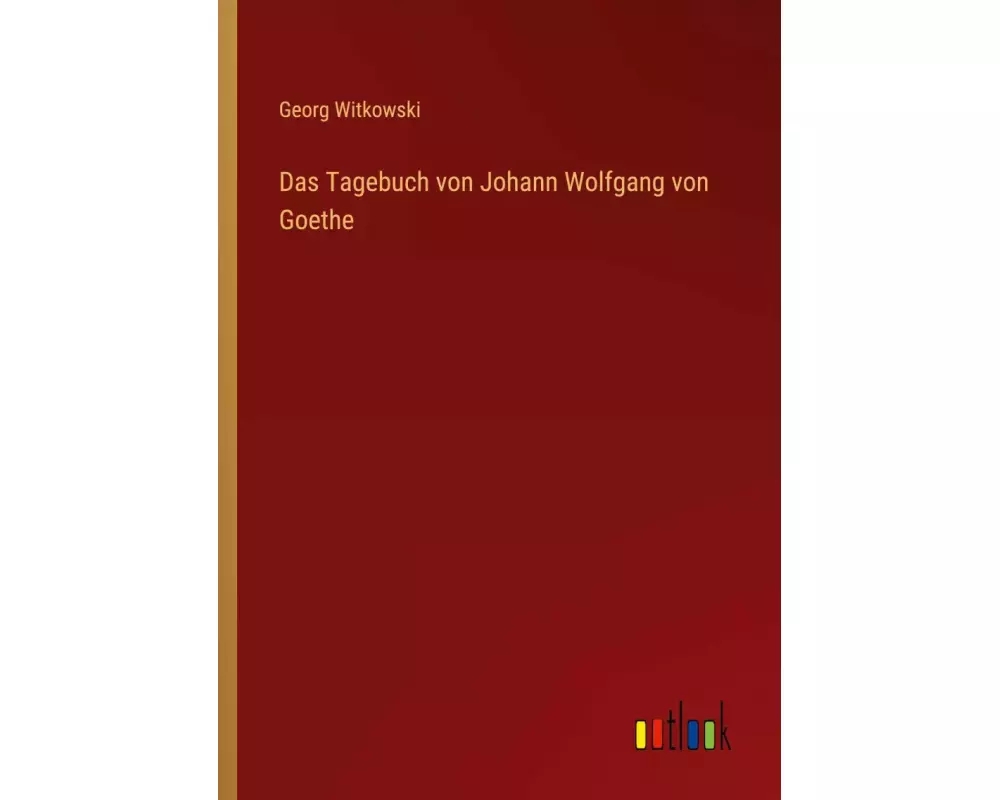 Das Tagebuch von Johann Wolfgang von Goethe