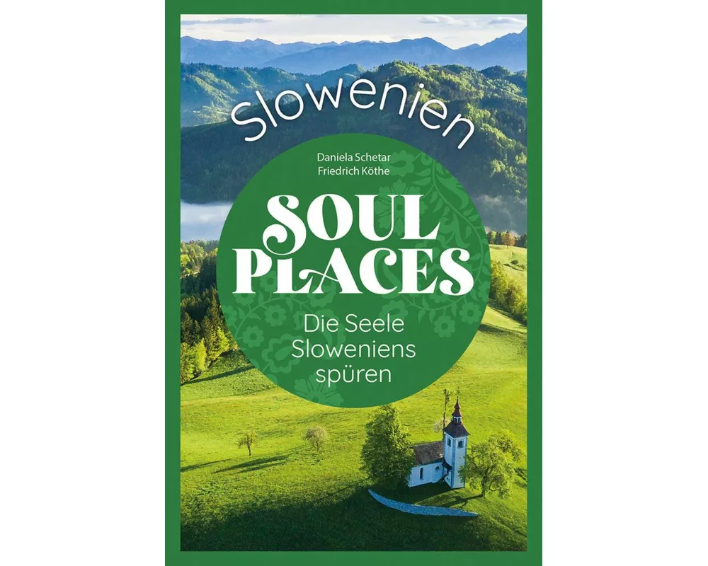 Soul Places Slowenien – Die Seele Sloweniens spüren