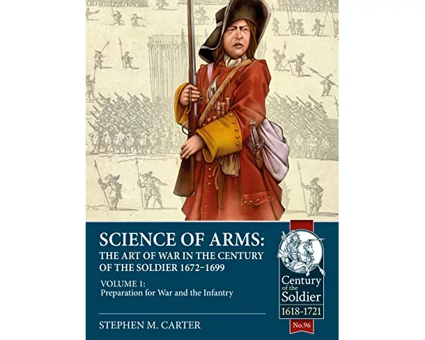 Science of Arms: The Art of War in the Century of the Soldier 1672 - 1699