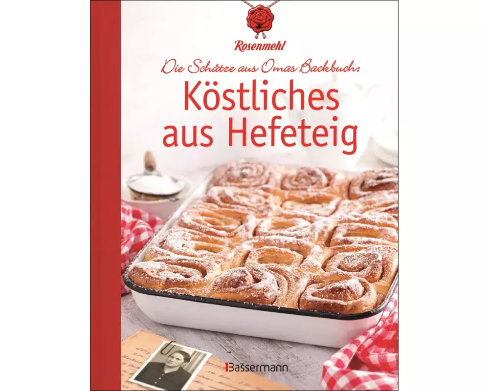 Köstliches aus Hefeteig. Schätze aus Omas Backbuch. 86 fast vergessene Backrezepte