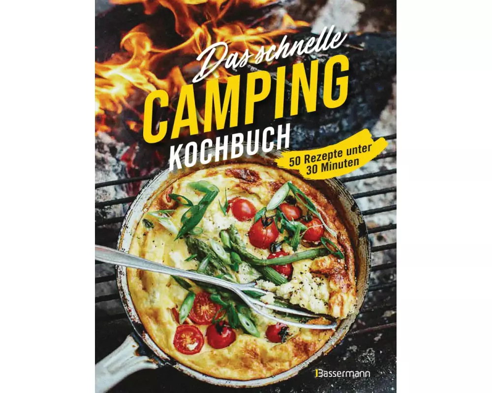 Das schnelle Camping Kochbuch. 50 Rezepte unter 30 Minuten