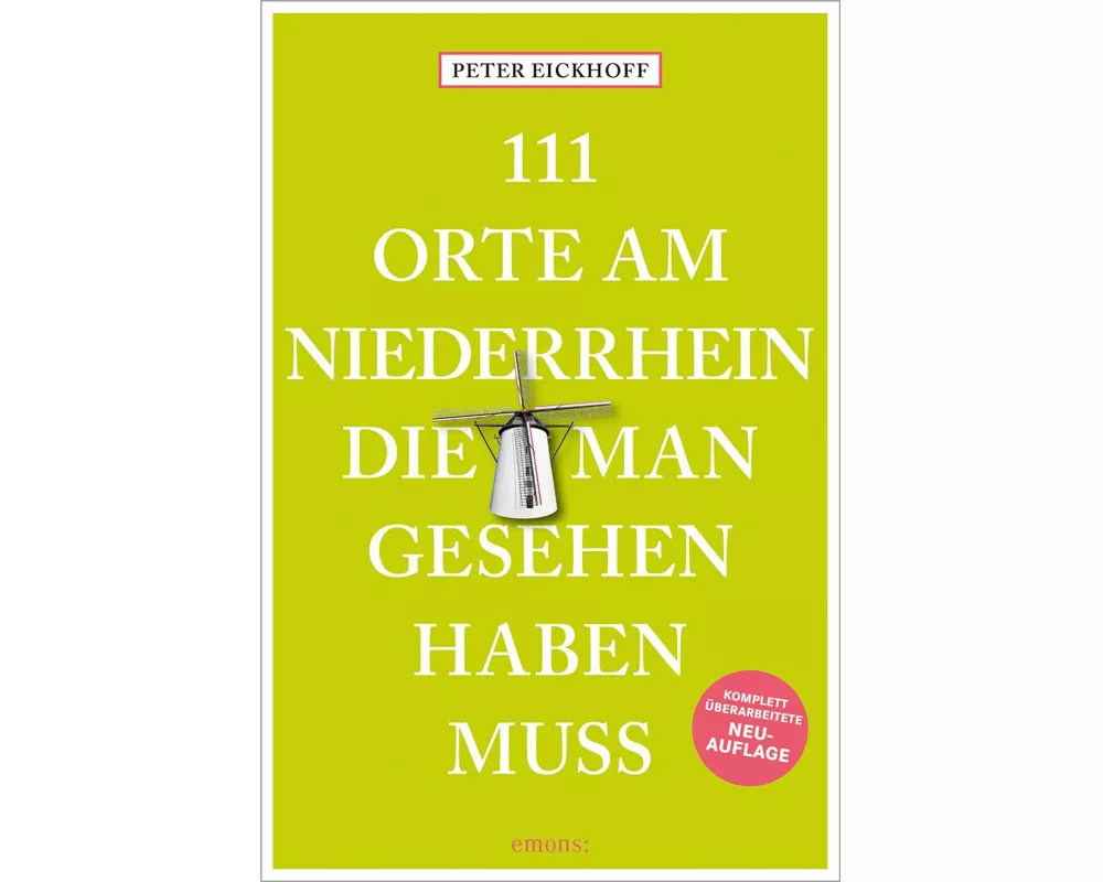 111 Orte am Niederrhein, die man gesehen haben muss