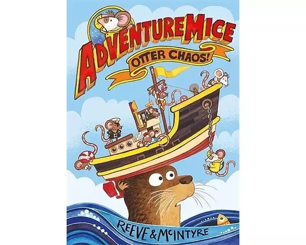 Adventuremice: Otter Chaos - from bestselling creative dream team, Reeve and McIntyre