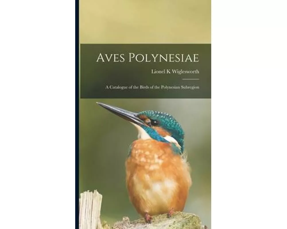 Aves Polynesiae: a Catalogue of the Birds of the Polynesian Subregion