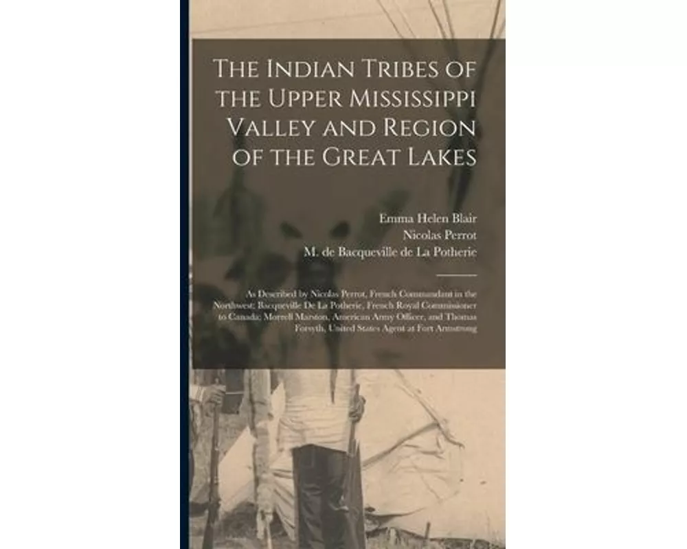 The Indian Tribes of the Upper Mississippi Valley and Region of the Great Lakes