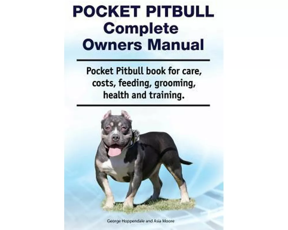 Pocket Pitbull Complete Owners Manual. Pocket Pitbull book for care, costs, feeding, grooming, health and training.