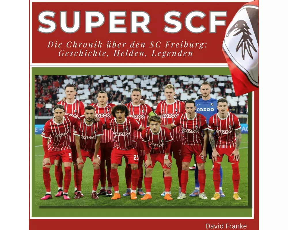 Super SCF - <br> Die Chronik über den SC Freiburg