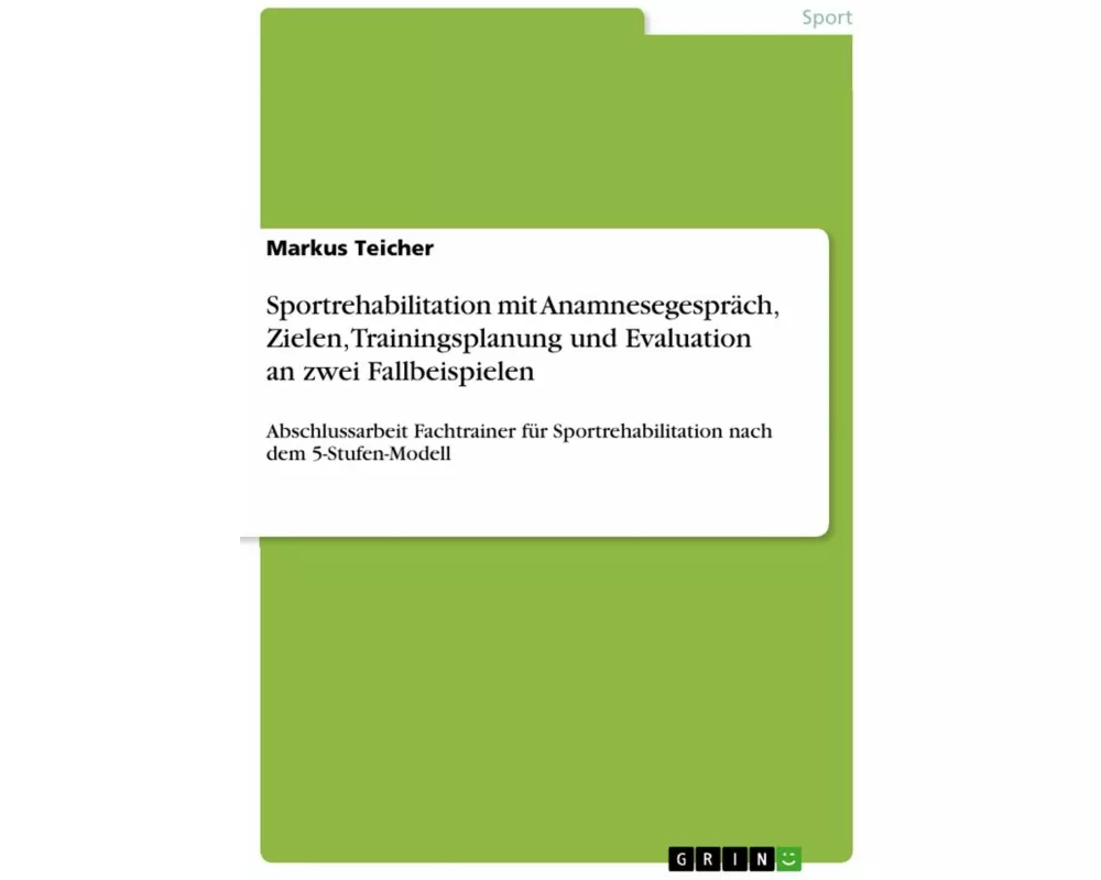 Sportrehabilitation mit Anamnesegespräch, Zielen, Trainingsplanung und Evaluation an zwei Fallbeispielen