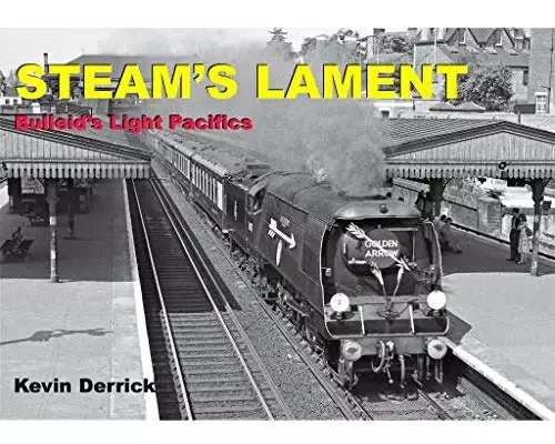 STEAM'S LAMENT Bulleid's Light Pacifics