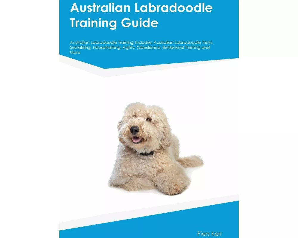 Australian Labradoodle Training Guide Australian Labradoodle Training Includes