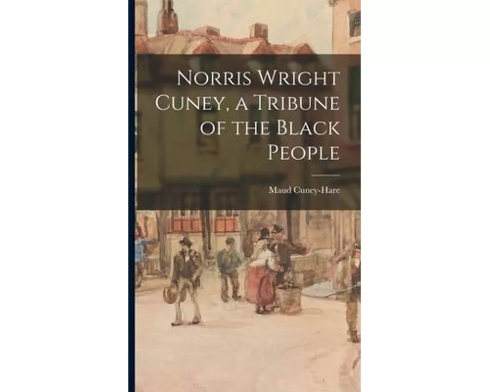 Norris Wright Cuney, a Tribune of the Black People