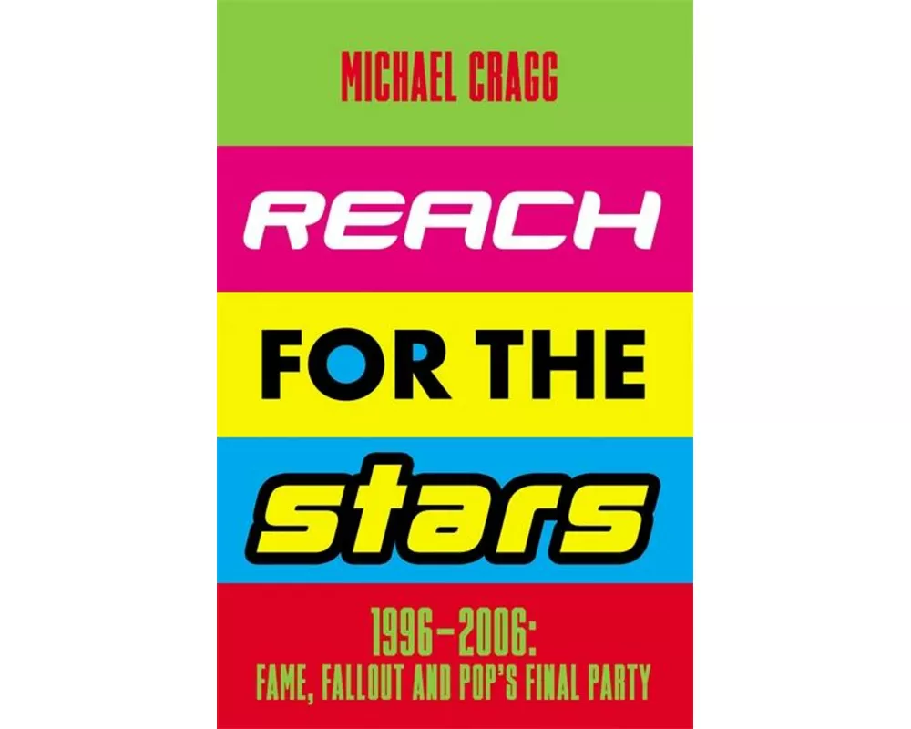 Reach for the Stars: 1996–2006: Fame, Fallout and Pop’s Final Party