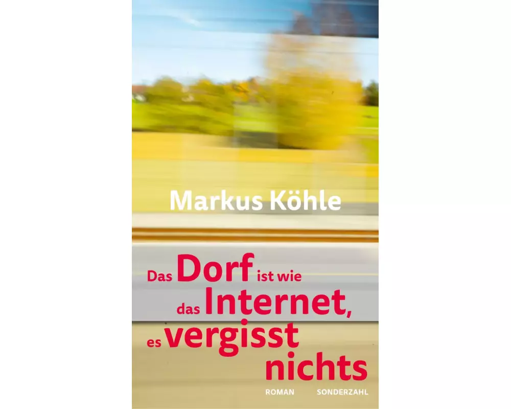 Das Dorf ist wie das Internet, es vergisst nichts