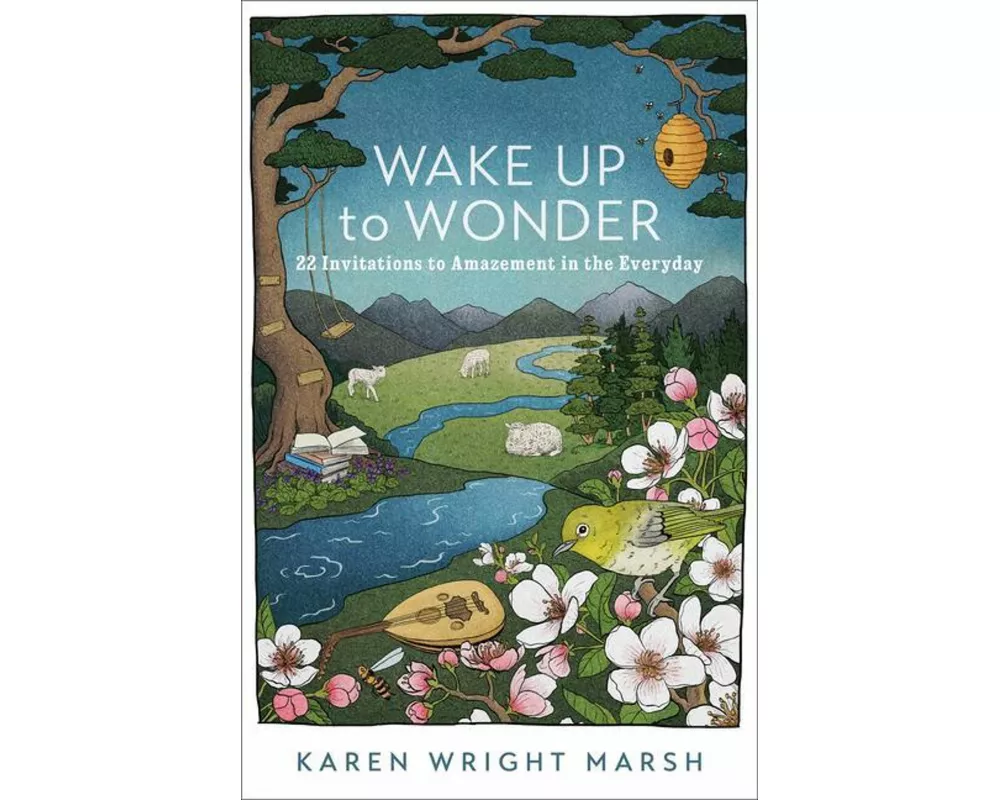 Wake Up to Wonder – 22 Invitations to Amazement in the Everyday