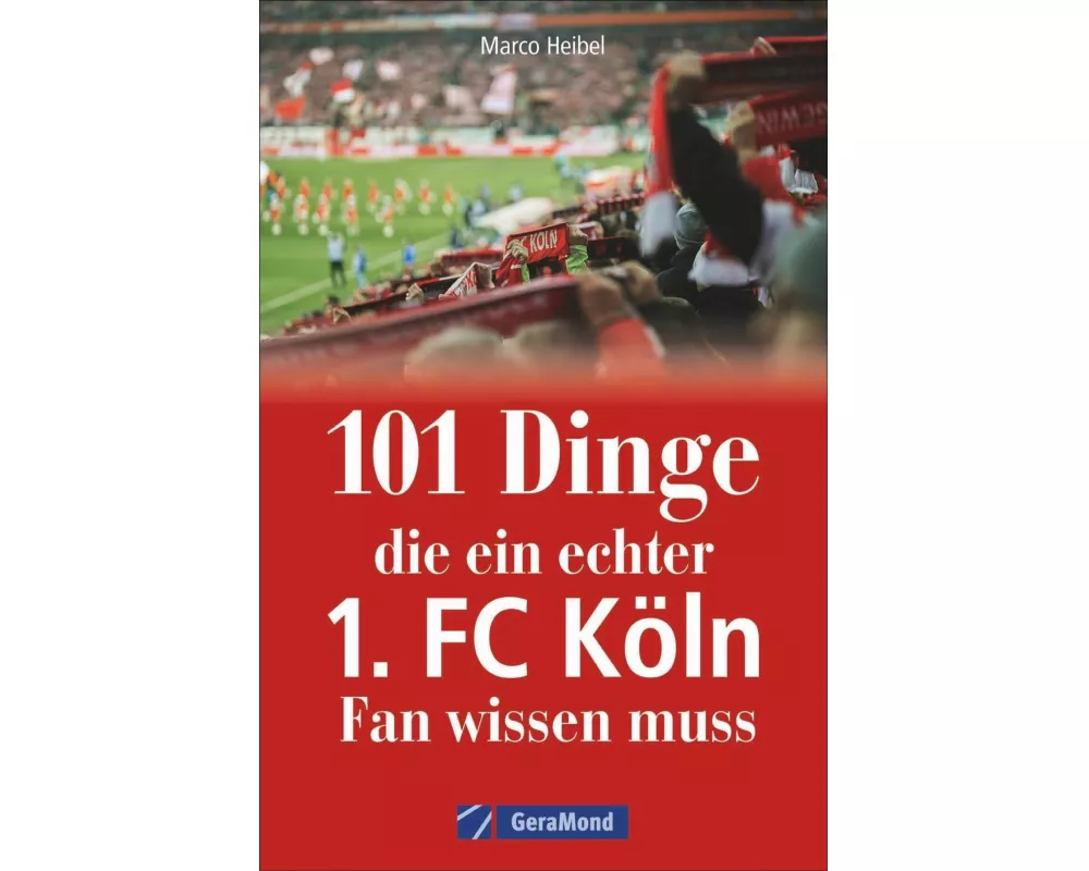 101 Dinge, die ein echter 1. FC Köln-Fan wissen muss