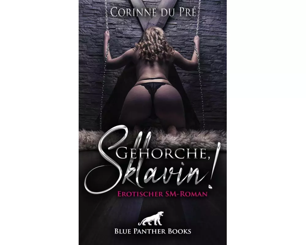 Gehorche, Sklavin! Erotischer SM-Roman