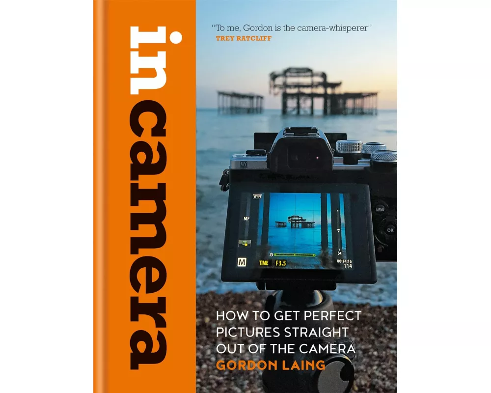 In Camera: How to Get Perfect Pictures Straight Out of the Camera